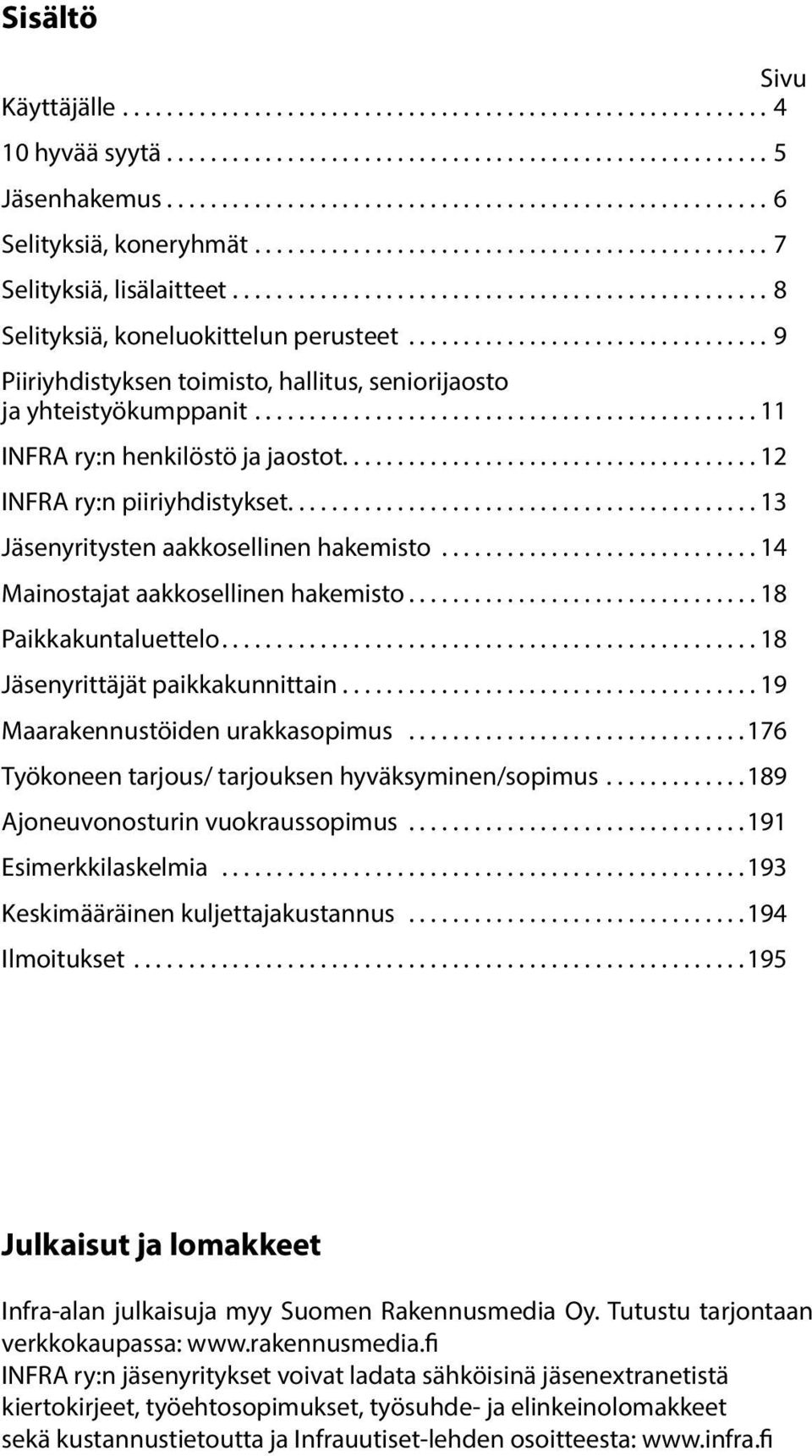 .......................................... 13 Jäsenyritysten aakkosellinen hakemisto... 14 Mainostajat aakkosellinen hakemisto... 18 Paikkakuntaluettelo... 18 Jäsenyrittäjät paikkakunnittain.