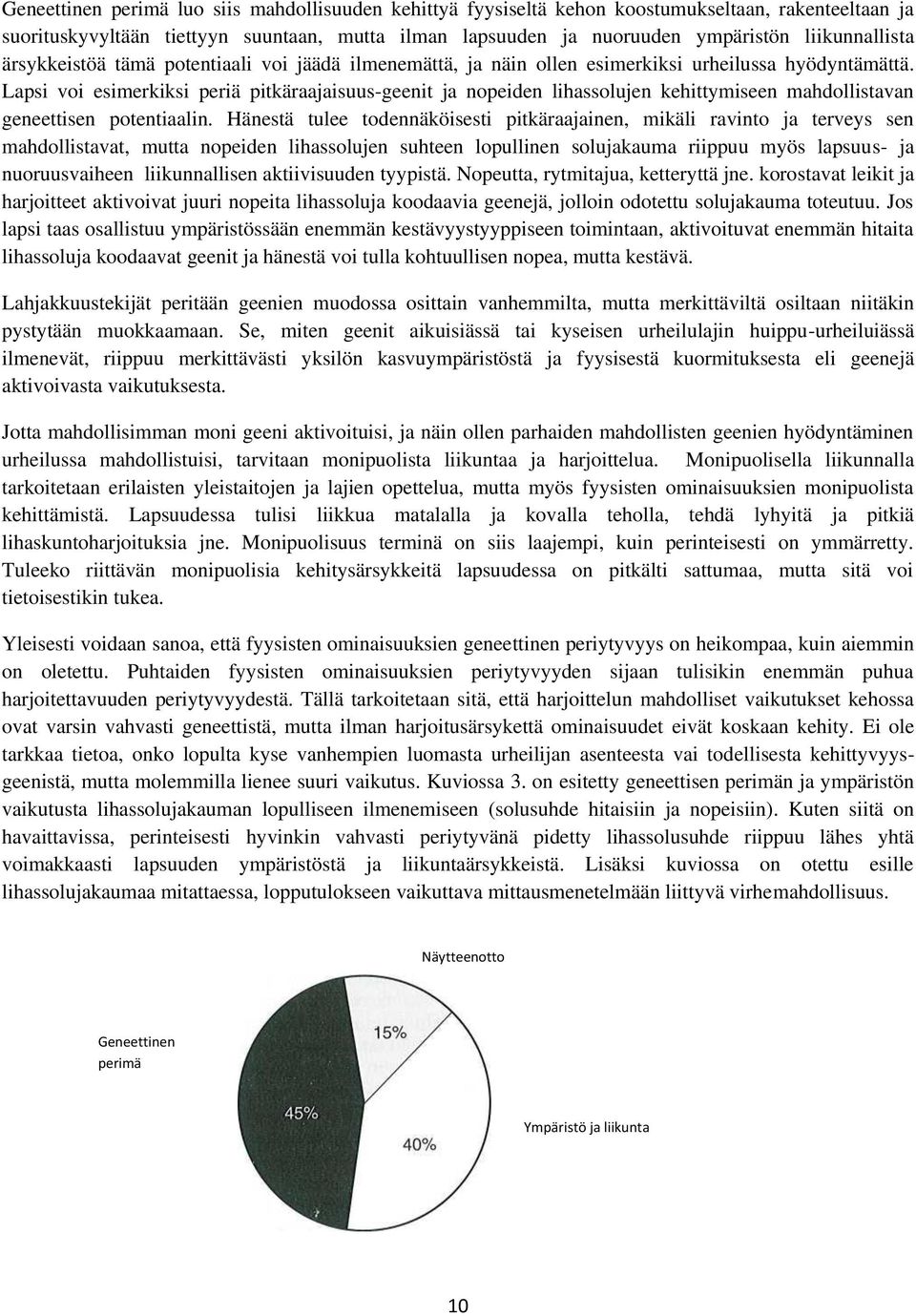 Lapsi voi esimerkiksi periä pitkäraajaisuus-geenit ja nopeiden lihassolujen kehittymiseen mahdollistavan geneettisen potentiaalin.