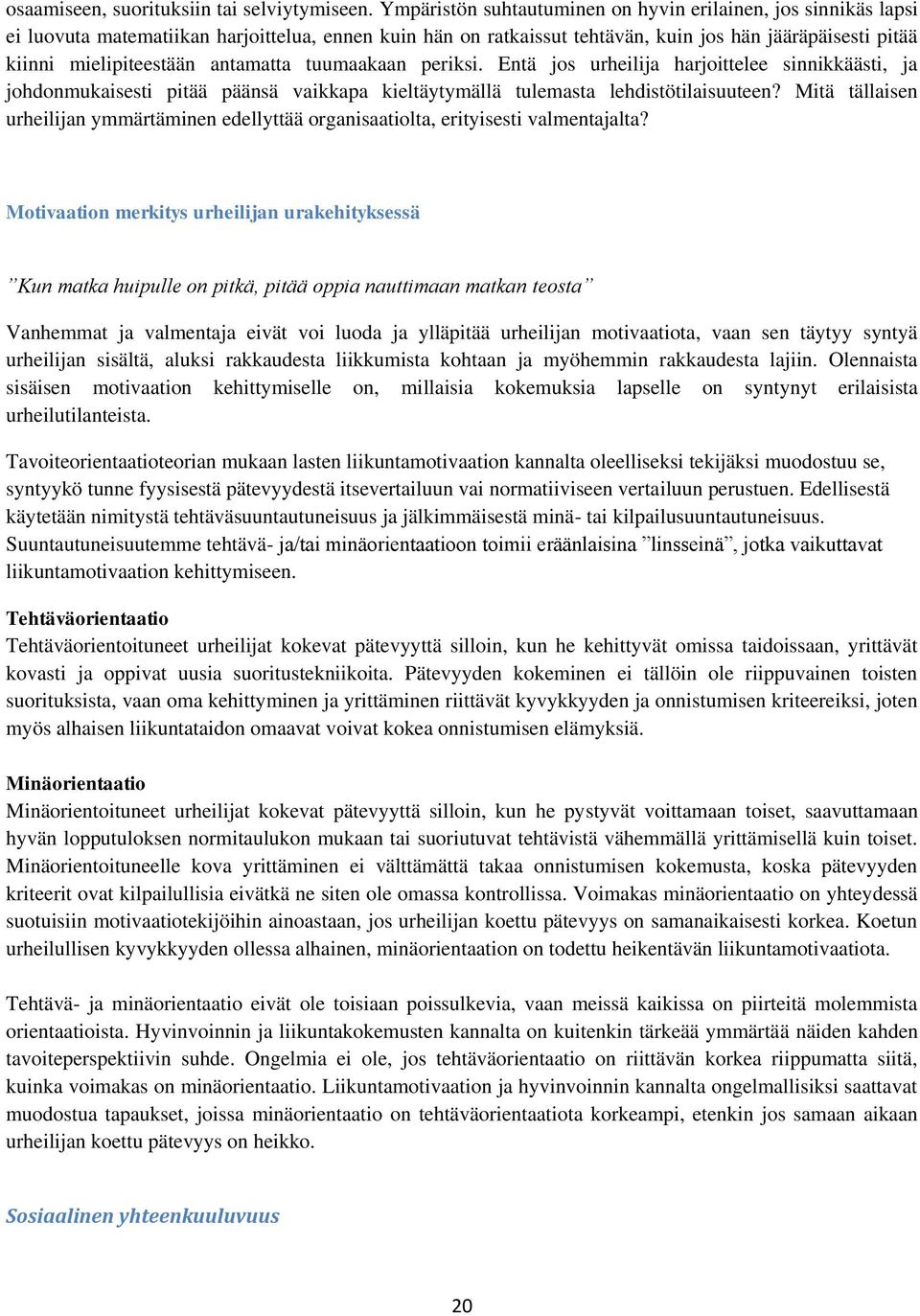 antamatta tuumaakaan periksi. Entä jos urheilija harjoittelee sinnikkäästi, ja johdonmukaisesti pitää päänsä vaikkapa kieltäytymällä tulemasta lehdistötilaisuuteen?