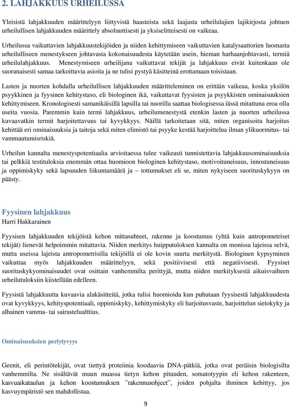 Urheilussa vaikuttavien lahjakkuustekijöiden ja niiden kehittymiseen vaikuttavien katalysaattorien luomasta urheilulliseen menestykseen johtavasta kokonaisuudesta käytetään usein, hieman