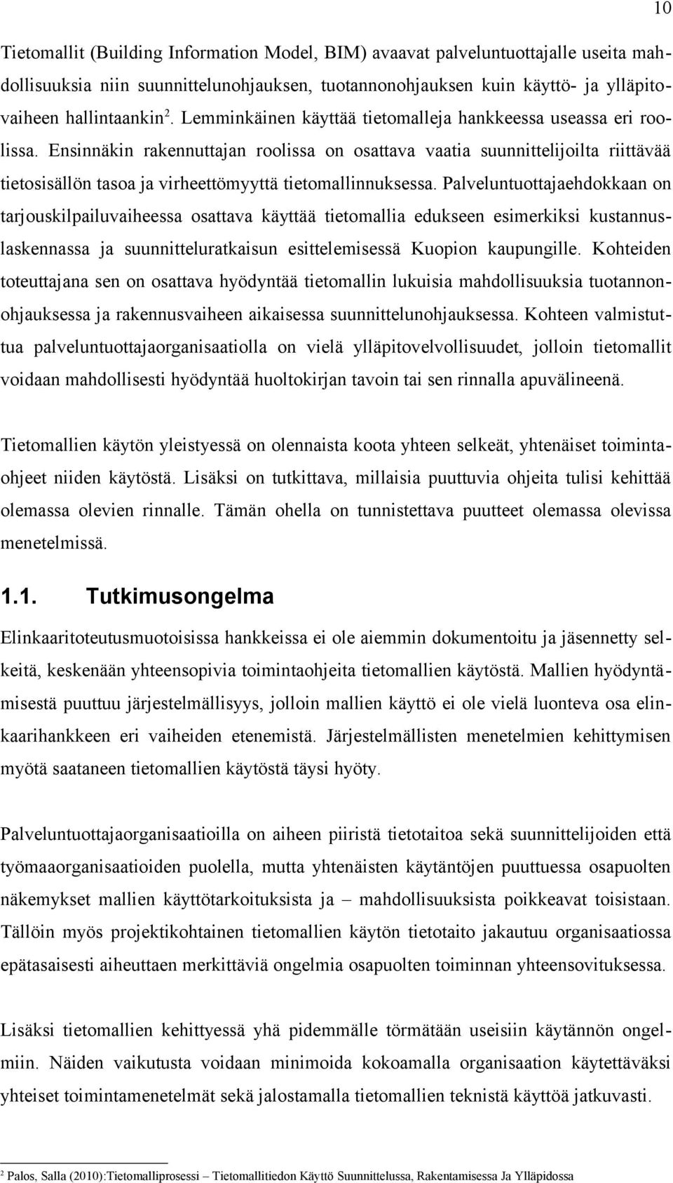 Ensinnäkin rakennuttajan roolissa on osattava vaatia suunnittelijoilta riittävää tietosisällön tasoa ja virheettömyyttä tietomallinnuksessa.
