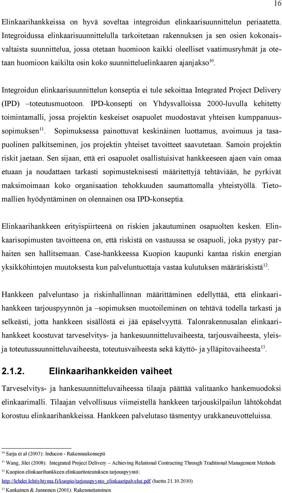 koko suunnitteluelinkaaren ajanjakso10. Integroidun elinkaarisuunnittelun konseptia ei tule sekoittaa Integrated Project Delivery (IPD) toteutusmuotoon.