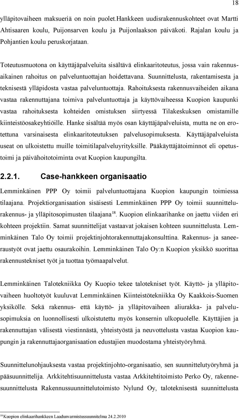 Suunnittelusta, rakentamisesta ja teknisestä ylläpidosta vastaa palveluntuottaja.