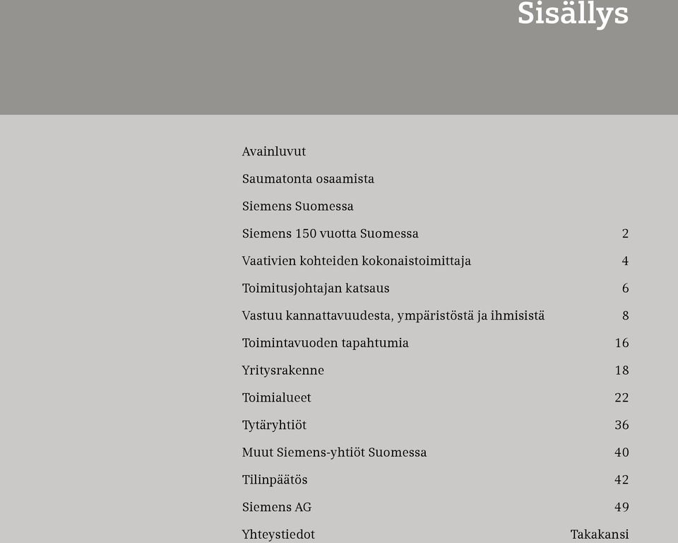 kannattavuudesta, ympäristöstä ja ihmisistä 8 Toimintavuoden tapahtumia 16 Yritysrakenne 18