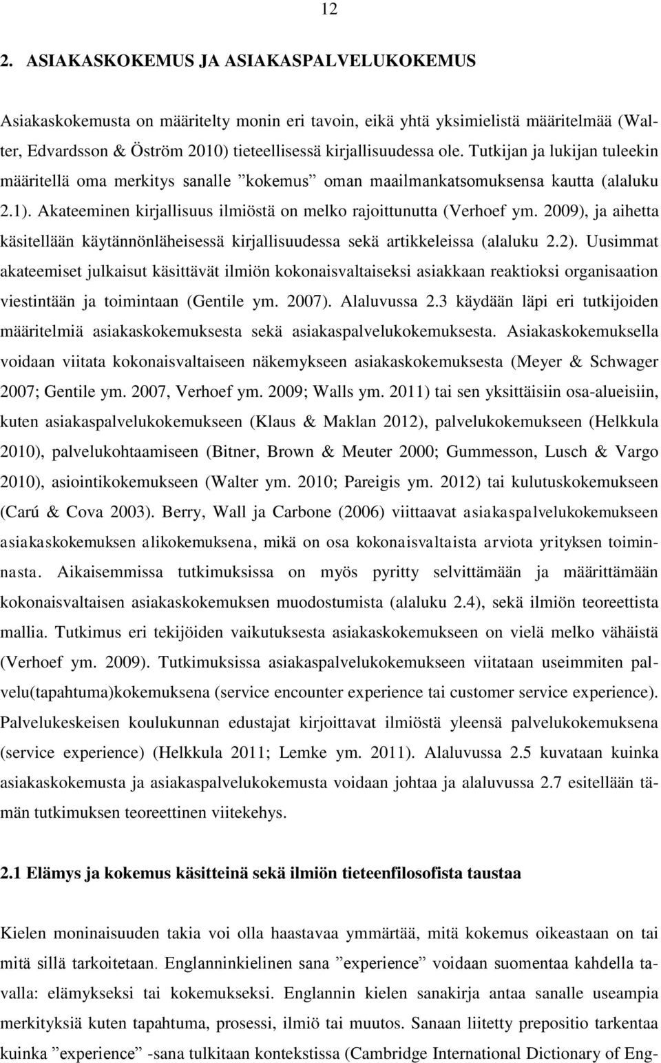 2009), ja aihetta käsitellään käytännönläheisessä kirjallisuudessa sekä artikkeleissa (alaluku 2.2).