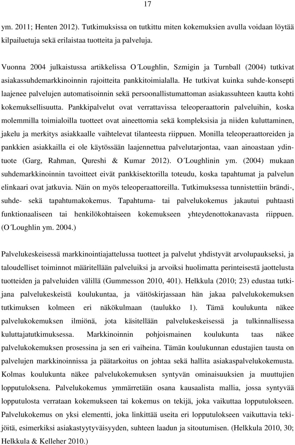 He tutkivat kuinka suhde-konsepti laajenee palvelujen automatisoinnin sekä persoonallistumattoman asiakassuhteen kautta kohti kokemuksellisuutta.