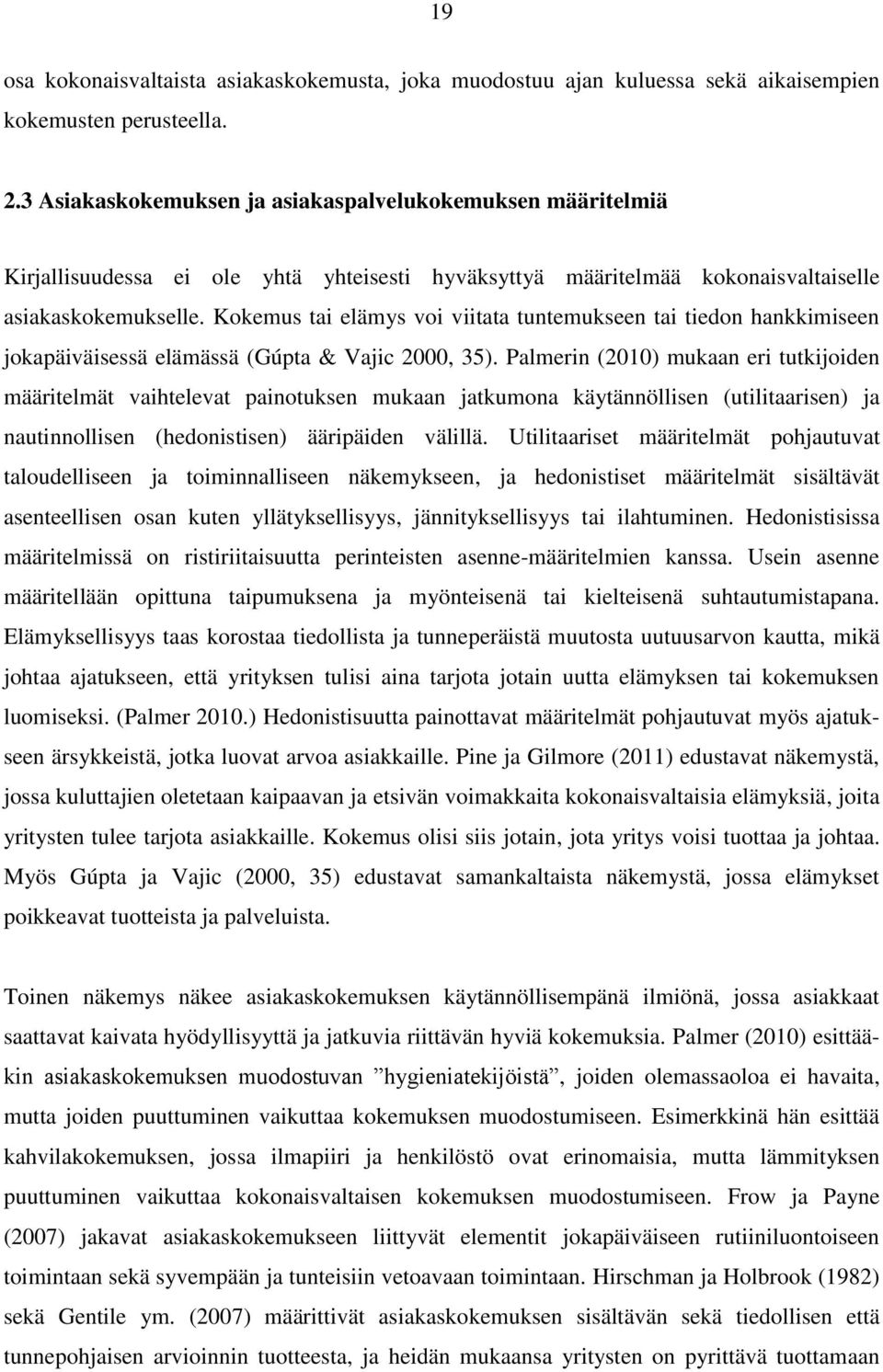 Kokemus tai elämys voi viitata tuntemukseen tai tiedon hankkimiseen jokapäiväisessä elämässä (Gúpta & Vajic 2000, 35).