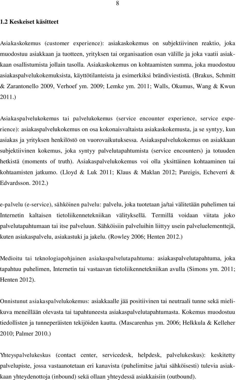(Brakus, Schmitt & Zarantonello 2009, Verhoef ym. 2009; Lemke ym. 2011; Walls, Okumus, Wang & Kwun 2011.