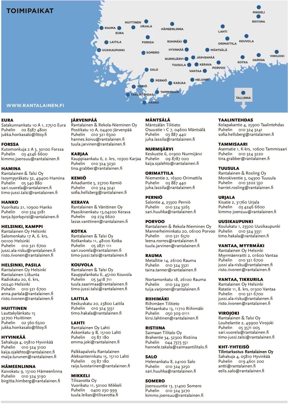fi HANKO Vuorikatu 21, 10900 Hanko Puhelin 010 324 3281 tanja.bjorkqvist@rantalainen.fi HELSINKI, KAMPPI Rantalainen Oy Helsinki Salomonkatu 17 A, 6. krs, 00100 Helsinki Puhelin 010 321 6700 jussi.