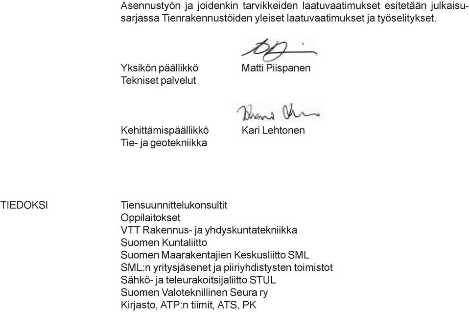 Yksikön päällikkö Tekniset palvelut Matti Piispanen Kehittämispäällikkö Tie- ja geotekniikka Kari Lehtonen TIEDOKSI Tiensuunnittelukonsultit