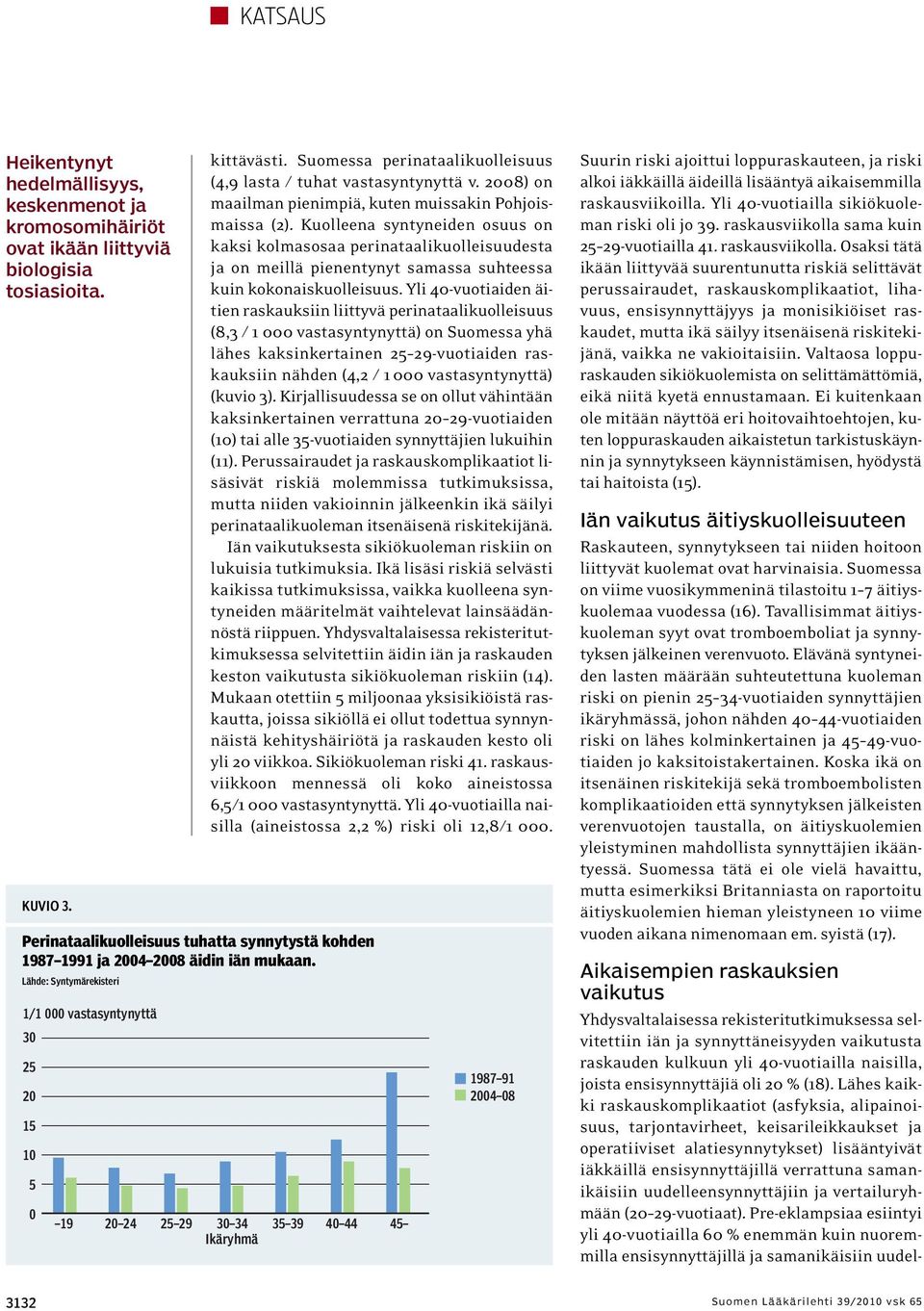 Suomessa perinataalikuolleisuus (4,9 lasta / tuhat vastasyntynyttä v. 2008) on maailman pienimpiä, kuten muissakin Pohjoismaissa (2).