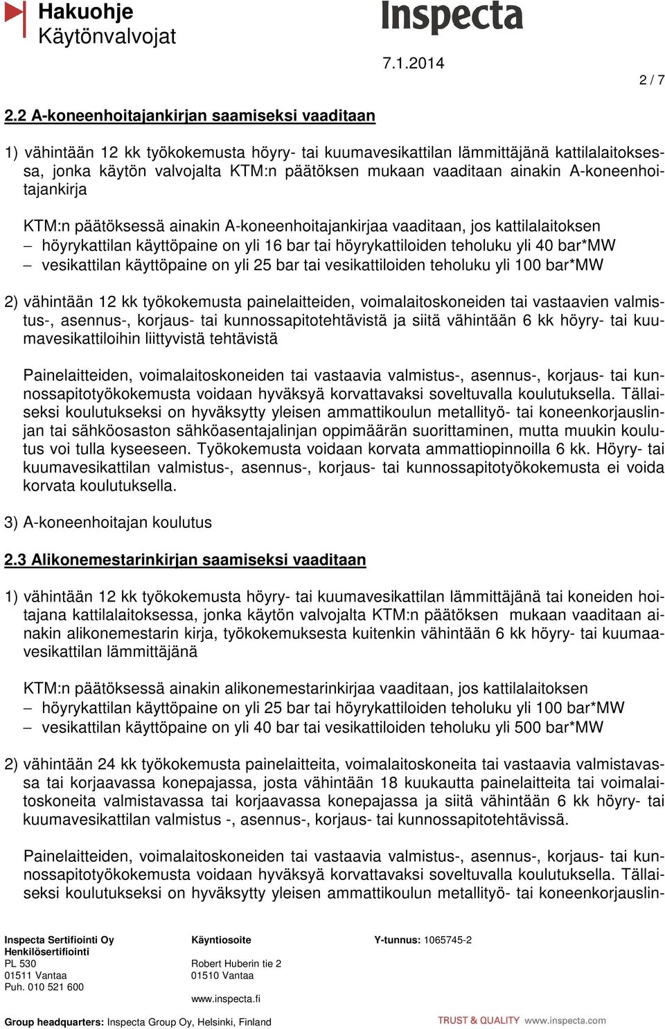 bar*mw vesikattilan käyttöpaine on yli 25 bar tai vesikattiloiden teholuku yli 100 bar*mw 2) vähintään 12 kk työkokemusta painelaitteiden, voimalaitoskoneiden tai vastaavien valmistus-, asennus-,