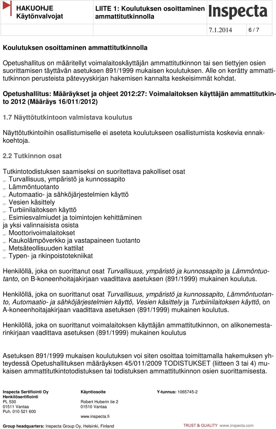 Opetushallitus: Määräykset ja ohjeet 2012:27: Voimalaitoksen käyttäjän ammattitutkinto 2012 (Määräys 16/011/2012) 1.