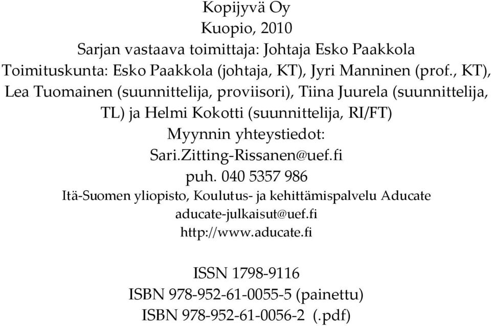 , KT), Lea Tuomainen (suunnittelija, proviisori), Tiina Juurela (suunnittelija, TL) ja Helmi Kokotti (suunnittelija, RI/FT)
