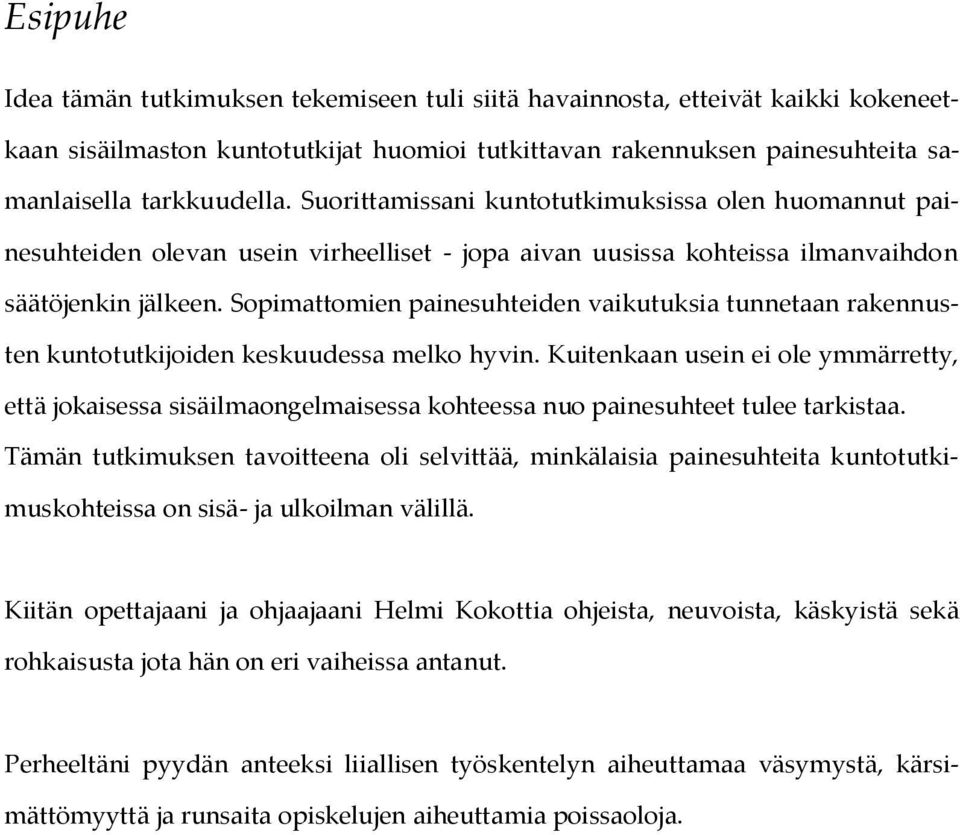 Sopimattomien painesuhteiden vaikutuksia tunnetaan rakennusten kuntotutkijoiden keskuudessa melko hyvin.
