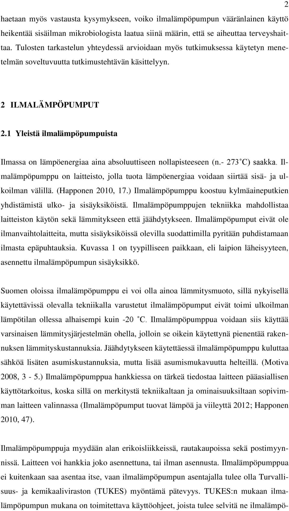 1 Yleistä ilmalämpöpumpuista Ilmassa on lämpöenergiaa aina absoluuttiseen nollapisteeseen (n.- 273 C) saakka.