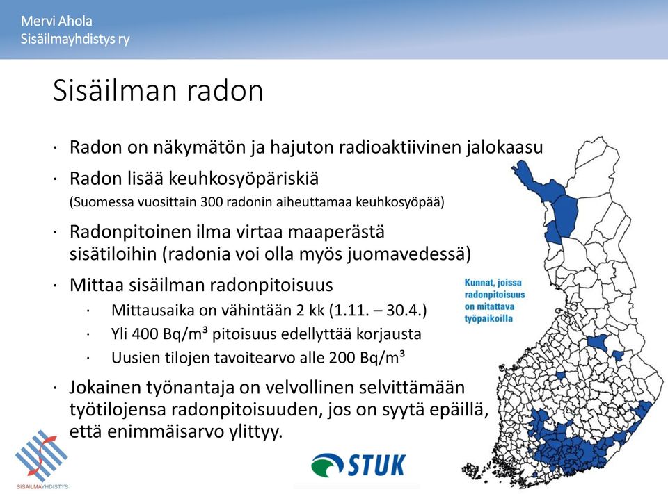 radonpitoisuus Mittausaika on vähintään 2 kk (1.11. 30.4.