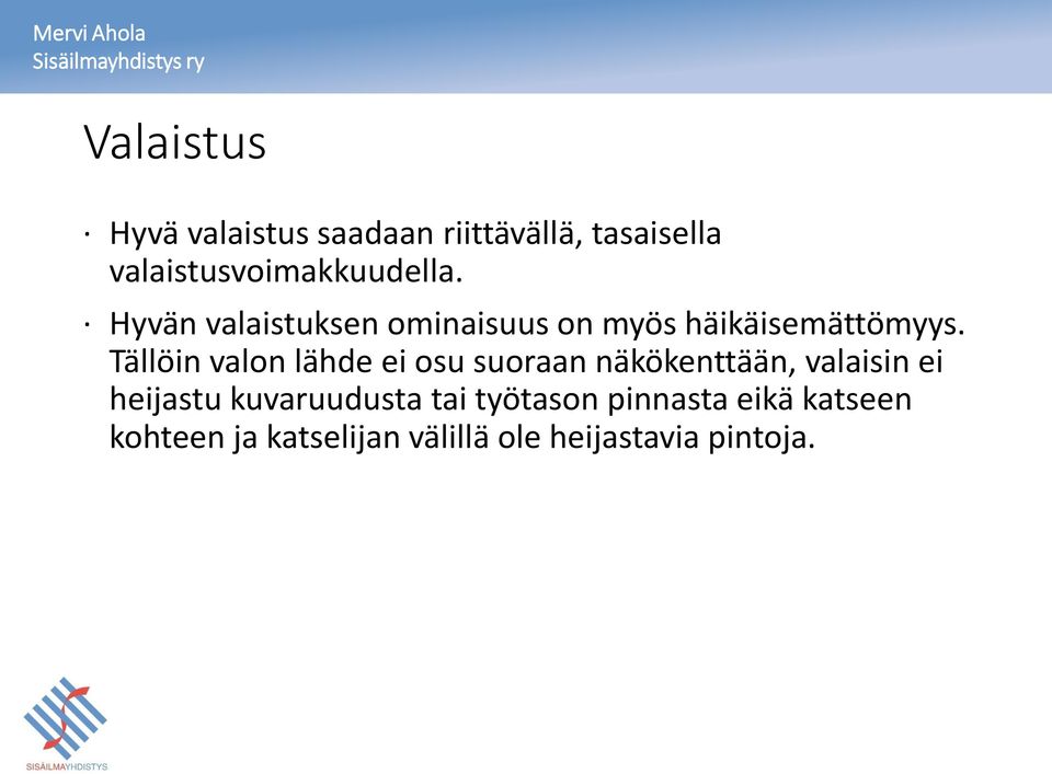 Hyvän valaistuksen ominaisuus on myös häikäisemättömyys.