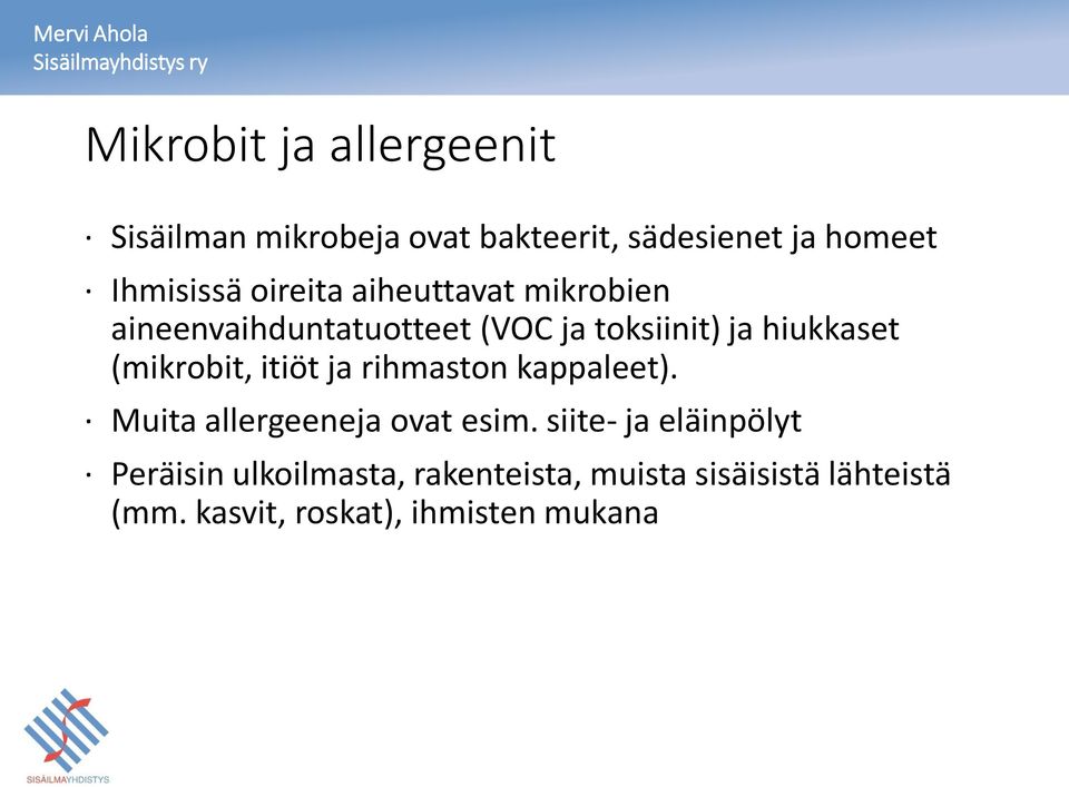 (mikrobit, itiöt ja rihmaston kappaleet). Muita allergeeneja ovat esim.