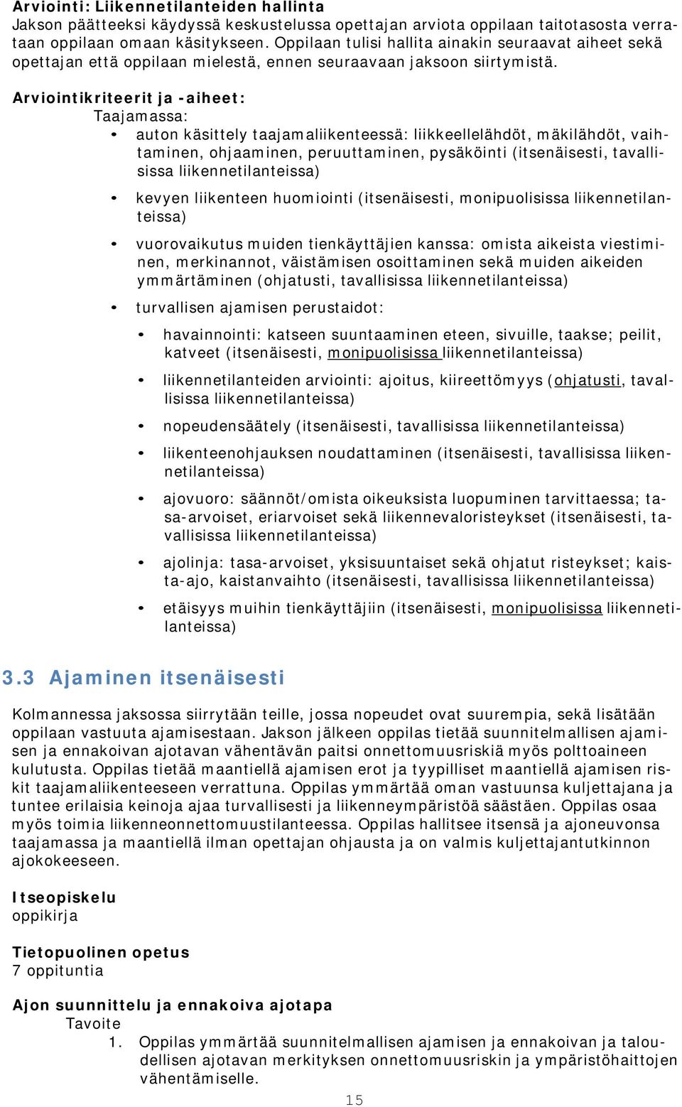 Arviointikriteerit ja -aiheet: Taajamassa: auton käsittely taajamaliikenteessä: liikkeellelähdöt, mäkilähdöt, vaihtaminen, ohjaaminen, peruuttaminen, pysäköinti (itsenäisesti, tavallisissa