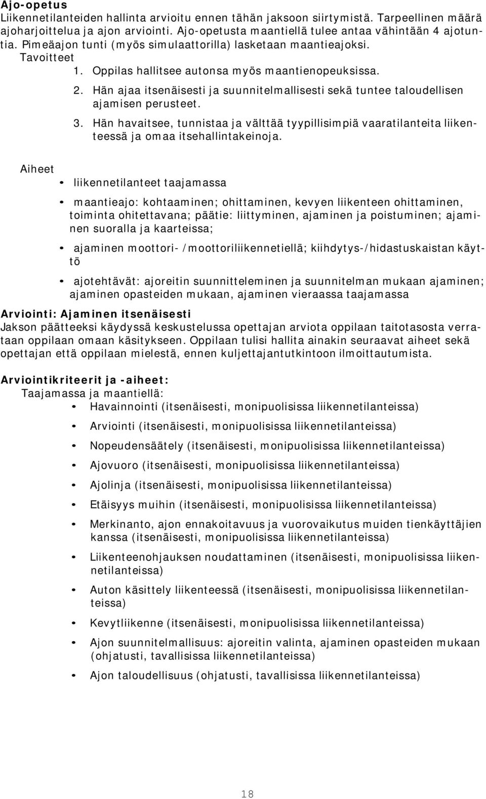 Hän ajaa itsenäisesti ja suunnitelmallisesti sekä tuntee taloudellisen ajamisen perusteet. 3.