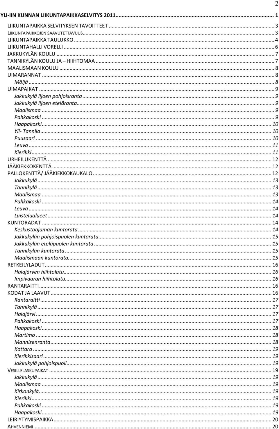 ..9 Haapakoski...10 Yli- Tannila...10 Puusaari...10 Leuva...11 Kierikki...11 URHEILUKENTTÄ...12 JÄÄKIEKKOKENTTÄ...12 PALLOKENTTÄ/ JÄÄKIEKKOKAUKALO...12 Jakkukylä...13 Tannikylä...13 Maalismaa.
