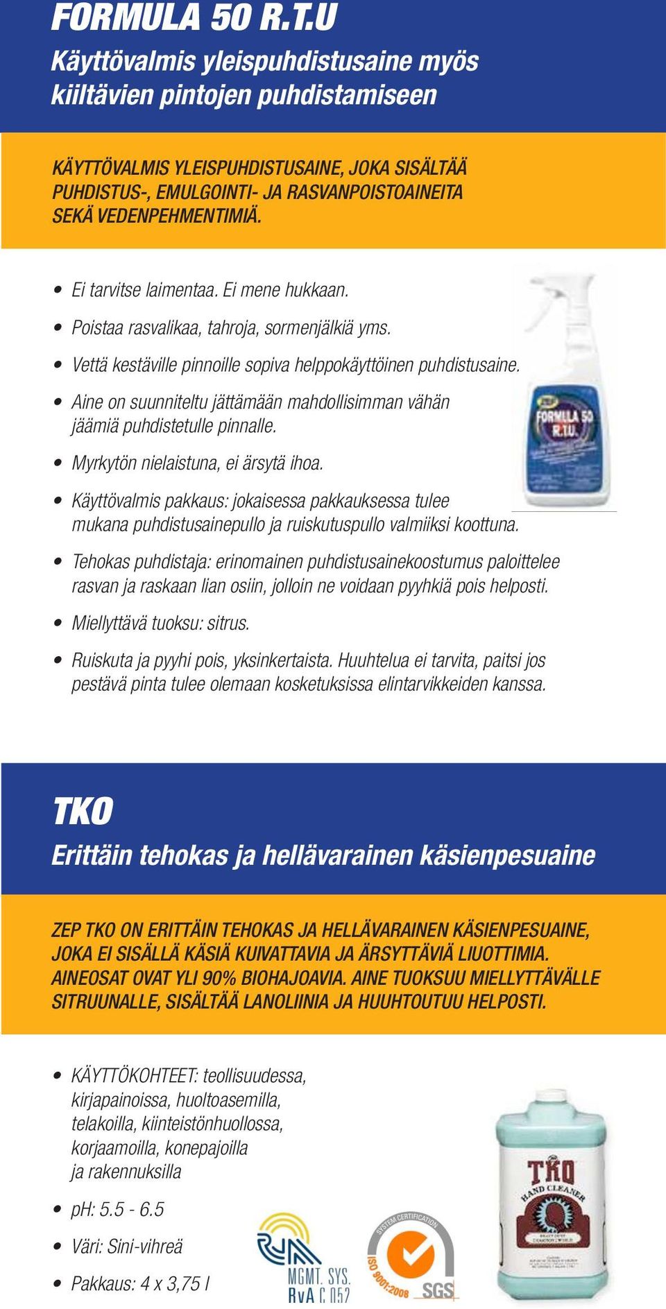 Ei tarvitse laimentaa. Ei mene hukkaan. Poistaa rasvalikaa, tahroja, sormenjälkiä yms. Vettä kestäville pinnoille sopiva helppokäyttöinen puhdistusaine.