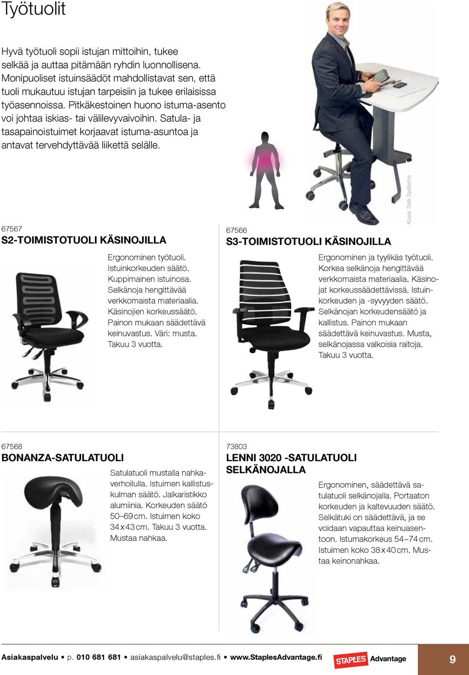 Satula- ja tasapainoistuimet korjaavat istuma-asuntoa ja antavat tervehdyttävää liikettä selälle. 67567 S2-TOIMISTOTUOLI KÄSINOJILLA Ergonominen työtuoli. Istuinkorkeuden säätö. Kuppimainen istuinosa.