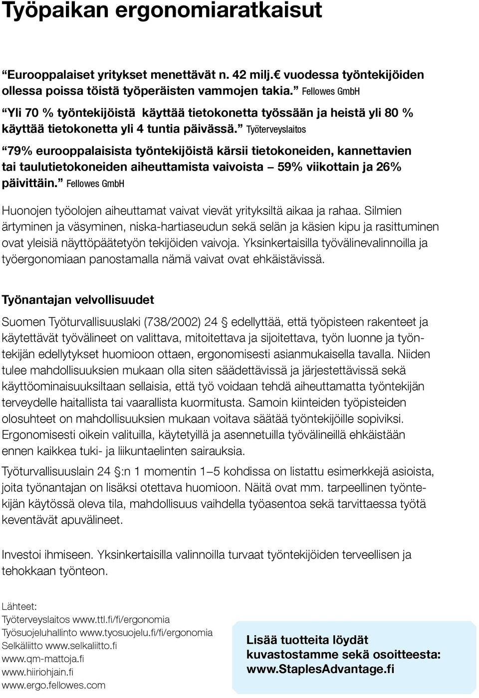 Työterveyslaitos 79% eurooppalaisista työntekijöistä kärsii tietokoneiden, kannettavien tai taulutietokoneiden aiheuttamista vaivoista 59% viikottain ja 26% päivittäin.