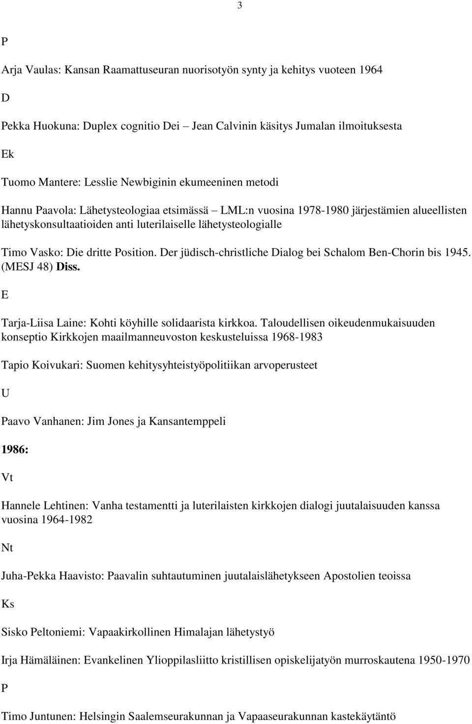 osition. er jüdisch-christliche ialog bei Schalom Ben-Chorin bis 1945. (MESJ 48) iss. E Tarja-Liisa Laine: Kohti köyhille solidaarista kirkkoa.