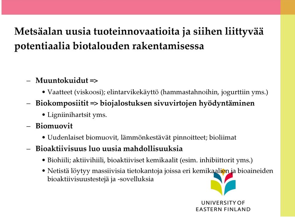 Biomuovit Uudenlaiset biomuovit, lämmönkestävät pinnoitteet; bioliimat Bioaktiivisuus luo uusia mahdollisuuksia Biohiili; aktiivihiili,