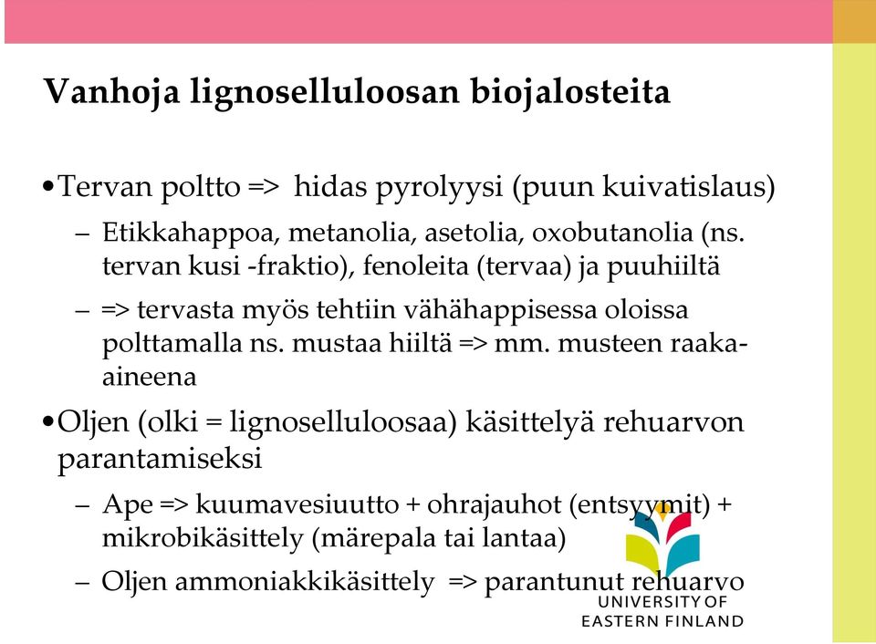 tervan kusi -fraktio), fenoleita (tervaa) ja puuhiiltä => tervasta myös tehtiin vähähappisessa oloissa polttamalla ns.