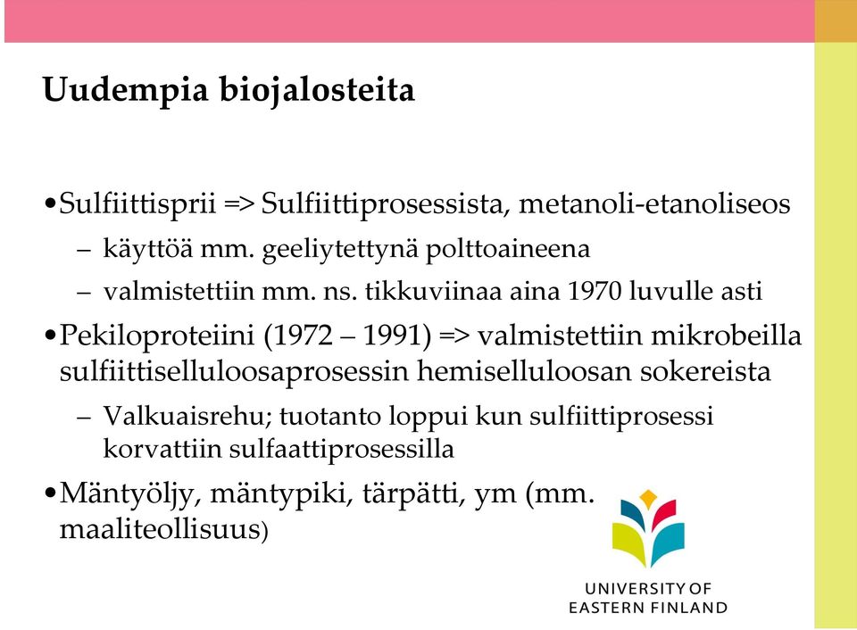 tikkuviinaa aina 1970 luvulle asti Pekiloproteiini (1972 1991) => valmistettiin mikrobeilla