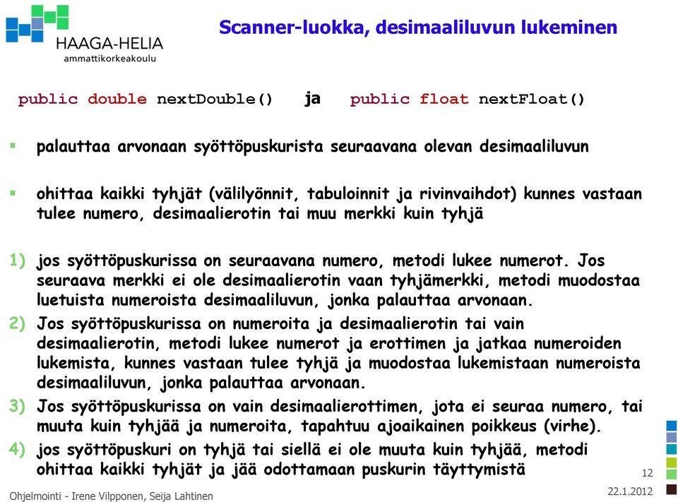 Jos seuraava merkki ei ole desimaalierotin vaan tyhjämerkki, metodi muodostaa luetuista numeroista desimaaliluvun, jonka palauttaa arvonaan.