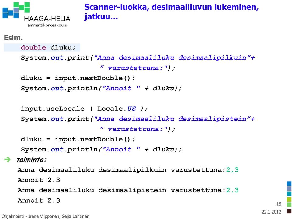 println( Annoit " + dluku); input.uselocale ( Locale.US ); System.out.print("Anna desimaaliluku desimaalipistein + dluku = input.