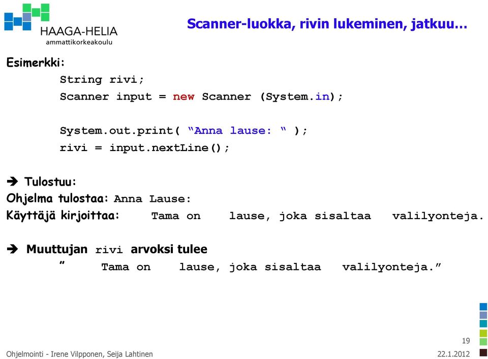 nextline(); Tulostuu: Ohjelma tulostaa: Anna Lause: Käyttäjä kirjoittaa: Tama on