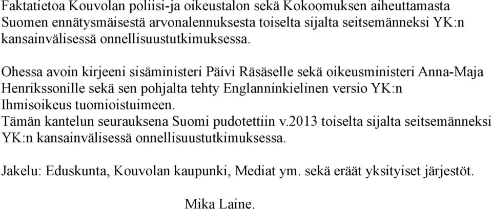 Ohessa avoin kirjeeni sisäministeri Päivi Räsäselle sekä oikeusministeri AnnaMaja Henrikssonille sekä sen pohjalta tehty Englanninkielinen versio