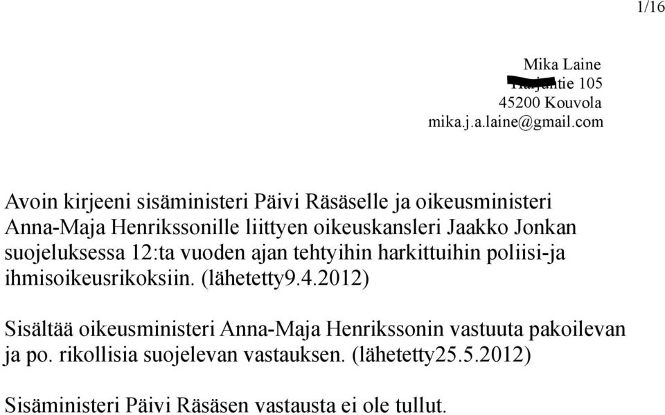 Jaakko Jonkan suojeluksessa 12:ta vuoden ajan tehtyihin harkittuihin poliisija ihmisoikeusrikoksiin. (lähetetty9.4.