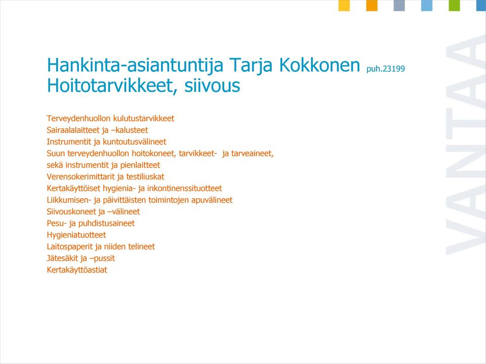 terveydenhuollon hoitokoneet, tarvikkeet- ja tarveaineet, sekä instrumentit ja pienlaitteet Verensokerimittarit ja testiliuskat