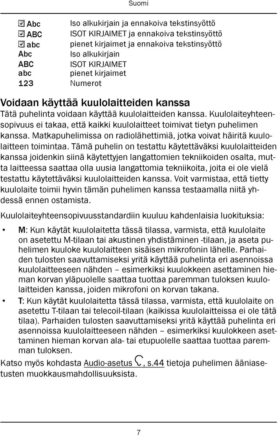 Kuulolaiteyhteensopivuus ei takaa, että kaikki kuulolaitteet toimivat tietyn puhelimen kanssa. Matkapuhelimissa on radiolähettimiä, jotka voivat häiritä kuulolaitteen toimintaa.