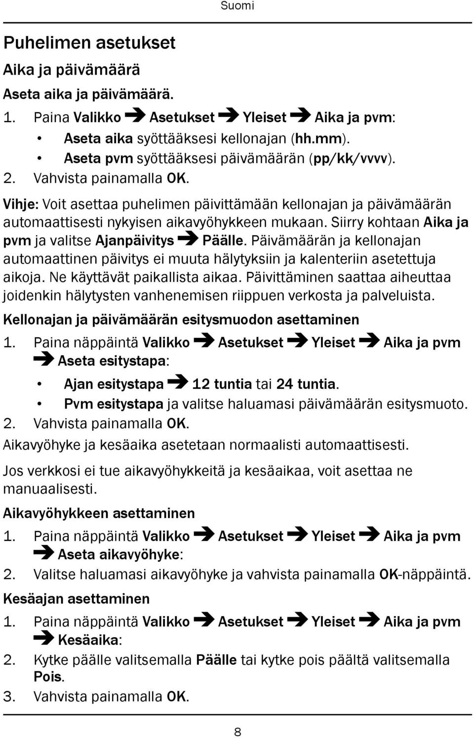 Siirry kohtaan Aika ja pvm ja valitse Ajanpäivitys Päälle. Päivämäärän ja kellonajan automaattinen päivitys ei muuta hälytyksiin ja kalenteriin asetettuja aikoja. Ne käyttävät paikallista aikaa.