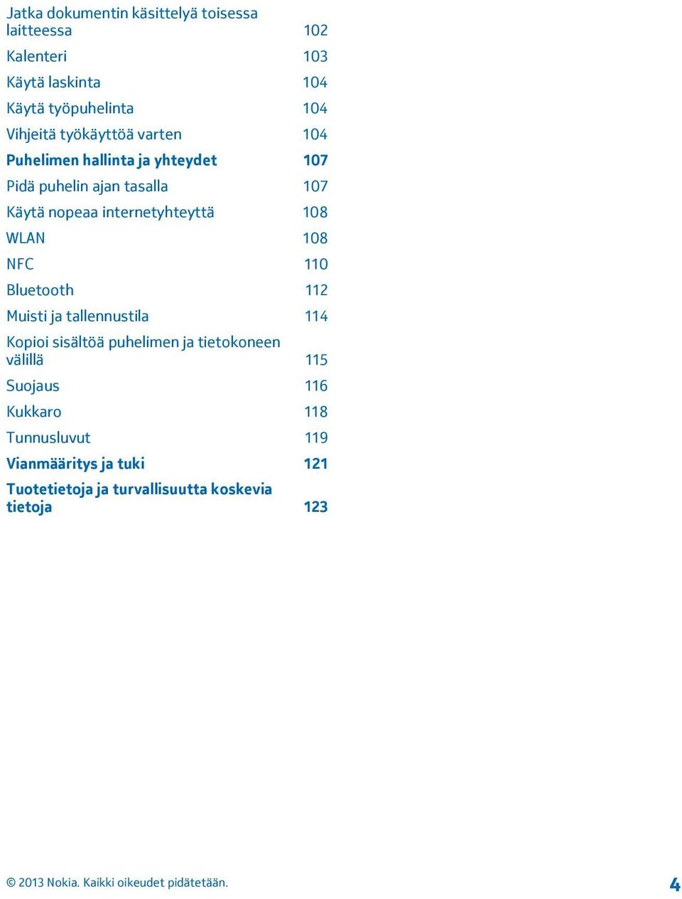 108 WLAN 108 NFC 110 Bluetooth 112 Muisti ja tallennustila 114 Kopioi sisältöä puhelimen ja tietokoneen välillä 115