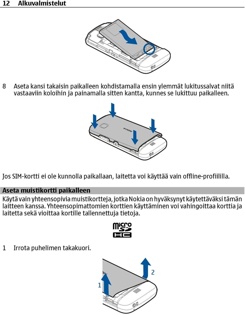 Aseta muistikortti paikalleen Käytä vain yhteensopivia muistikortteja, jotka Nokia on hyväksynyt käytettäväksi tämän laitteen kanssa.