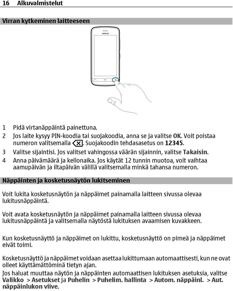 Jos käytät 12 tunnin muotoa, voit vaihtaa aamupäivän ja iltapäivän välillä valitsemalla minkä tahansa numeron.