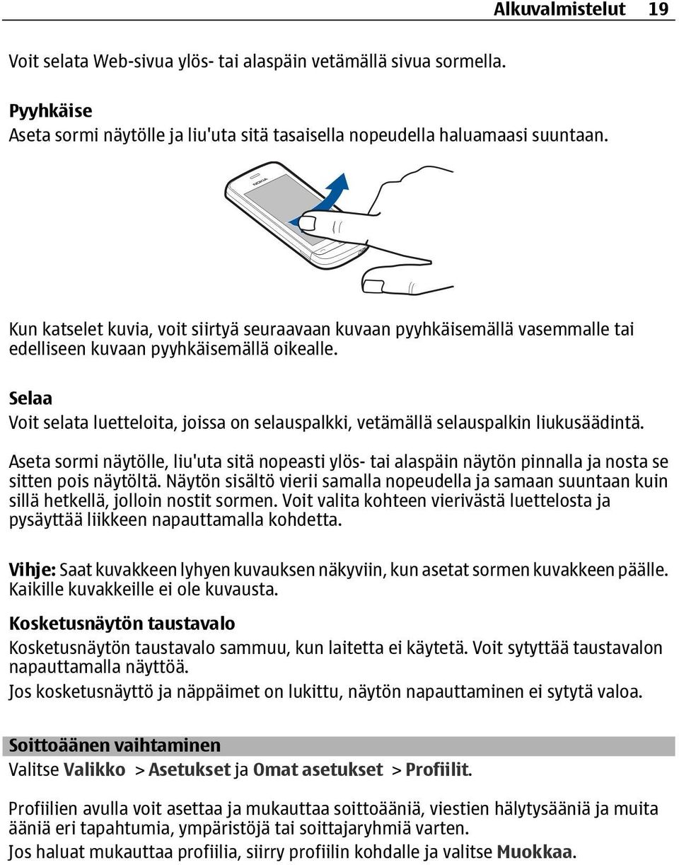 Selaa Voit selata luetteloita, joissa on selauspalkki, vetämällä selauspalkin liukusäädintä.
