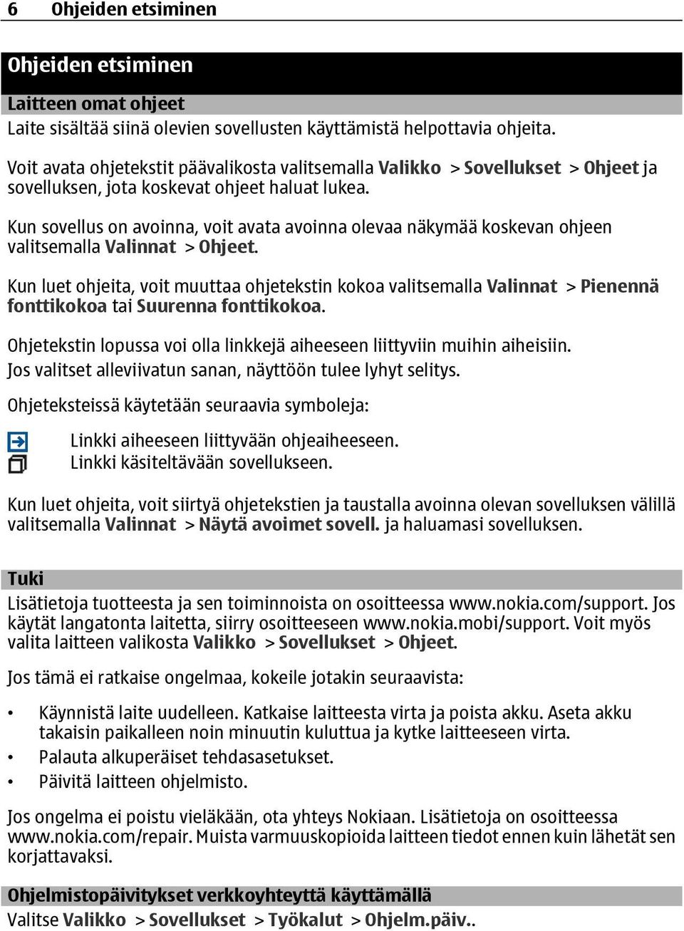 Kun sovellus on avoinna, voit avata avoinna olevaa näkymää koskevan ohjeen valitsemalla Valinnat > Ohjeet.