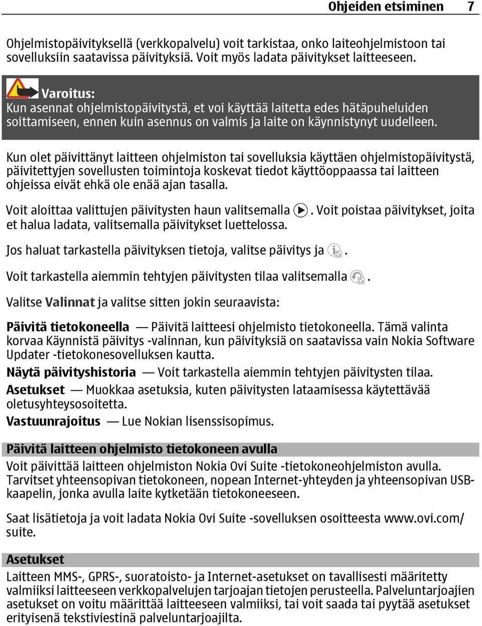Kun olet päivittänyt laitteen ohjelmiston tai sovelluksia käyttäen ohjelmistopäivitystä, päivitettyjen sovellusten toimintoja koskevat tiedot käyttöoppaassa tai laitteen ohjeissa eivät ehkä ole enää