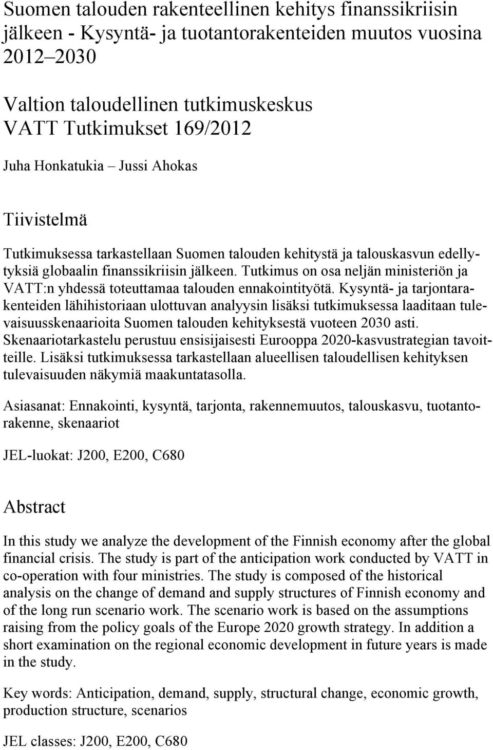 Tutkimus on osa neljän ministeriön ja VATT:n yhdessä toteuttamaa talouden ennakointityötä.