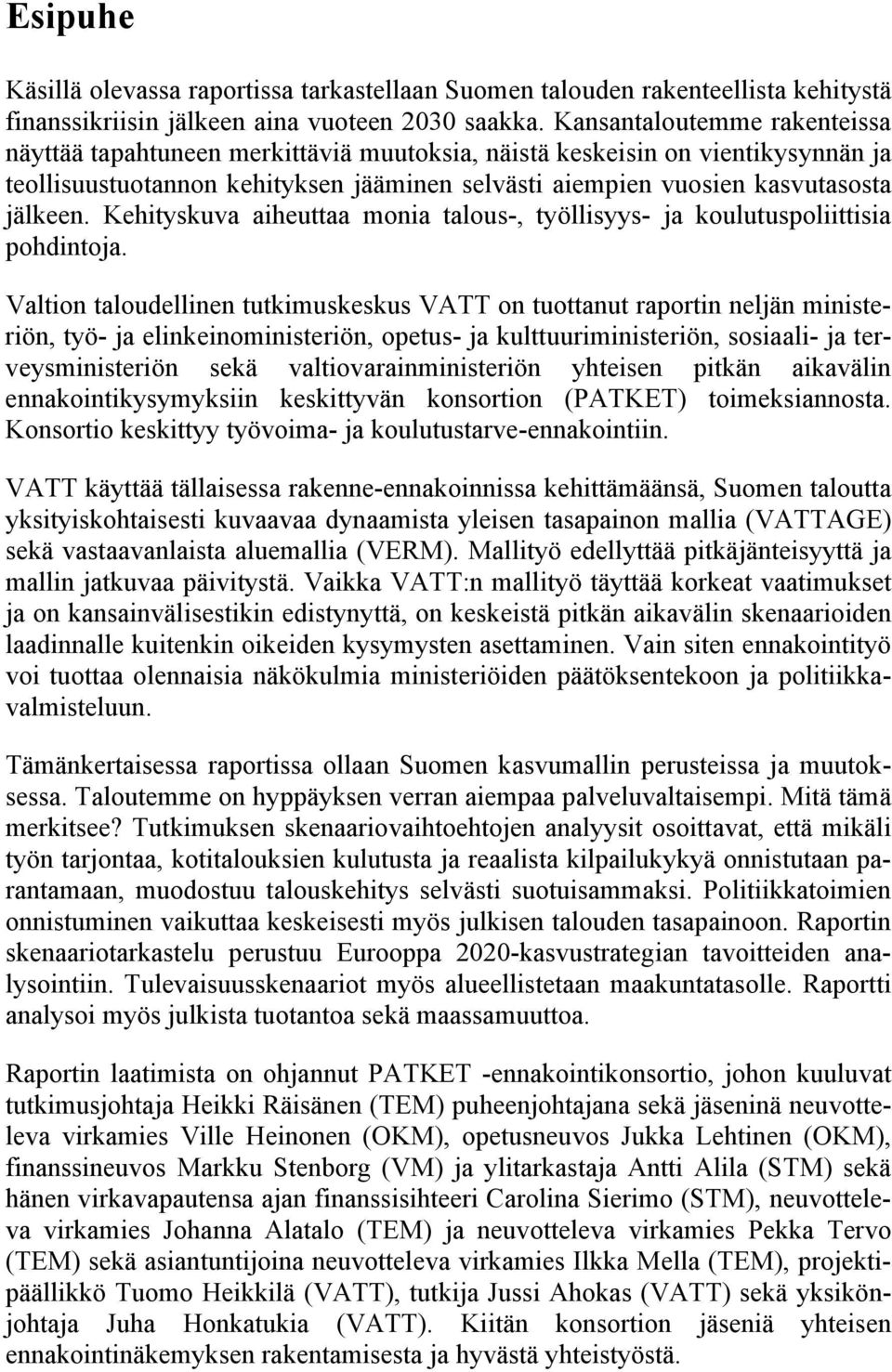 Kehityskuva aiheuttaa monia talous-, työllisyys- ja koulutuspoliittisia pohdintoja.