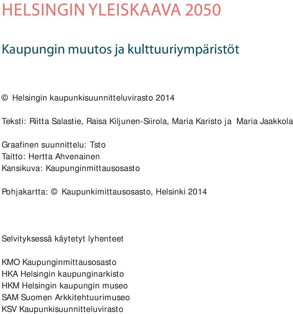 Kansikuva: Kaupunginmittausosasto Pohjakartta: Kaupunkimittausosasto, Helsinki 2014 Selvityksessä käytetyt lyhenteet KMO